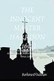 The innocent Master Harrison : the murder of Doctor Andrew Clenche of Brownlow Street, London 1692