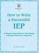 How to Write a Successful IEP: A Step-by-Step Guide for Developing Individual Education Programs: #IP 511-1