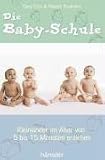 Die Baby-Schule: Kleinkinder im Alter von 5 bis 15 Monaten erziehen