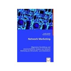 Network Marketing: Allgemeine Darstellung und wissenschaftliche Analyse von Network Marketing als Wirtschafts- und Arbeitsform