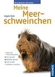 Meine Meerschweinchen: Rund um das Tier. Gut versorgt. Natuerlich gesund. Spiel und Spass. Verhalten verstehen