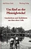 Um f�nf an der Pfennigbr�cke: Geschichte und Anekdoten aus dem alten Celle - Rolf-Dieter Diehl