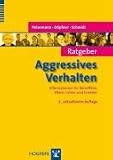 Ratgeber Aggressives Verhalten: Informationen für Betroffene, Eltern, Lehrer und Erzieher