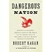 Dangerous Nation: America's Place in the World, from it's Earliest Days to the Dawn of the 20th Century