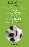Das Lexikon der Fussballirrtuemer: Ueber die Fluegel zum Erfolg