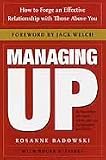 Managing Up: How to Forge an Effective Relationship With Those Above You