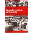 Die gro�en Fotos des Jahrhunderts. Bilder, die Geschichte machten.