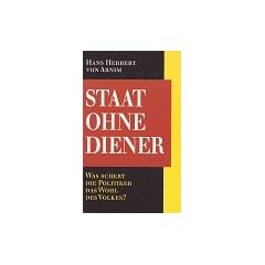 Staat ohne Diener. Was schert die Politiker das Wohl des Volkes?