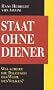 Staat ohne Diener. Was schert die Politiker das Wohl des Volkes?