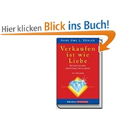 Verkaufen ist wie Liebe: Nutzen Sie Ihre Emotionale Intelligenz. Das Handbuch der Verk�ufer