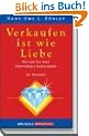 Verkaufen ist wie Liebe: Nutzen Sie Ihre Emotionale Intelligenz. Das Handbuch der Verk�ufer