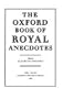 The Oxford Book of Royal Anecdotes