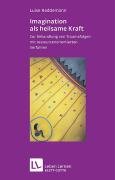 Imagination als heilsame Kraft. Zur Behandlung von Traumafolgen mit ressourcenorientierten Verfahren (Leben Lernen 141) by Luise Reddemann
