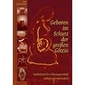 Geboren im Schutz der gro�en G�ttin: Weiberkraft f�r Schwangerschaft, Geburt und Wochenbett