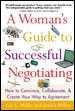 A Woman`s Guide to Successful Negotiating: How to Convince, Collaborate, and Cre