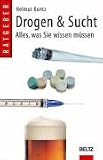 Drogen & Sucht: Ein Handbuch &uuml;ber alles was Sie wissen m&uuml;ssen (Beltz Taschenbuch) - Helmut Kuntz
