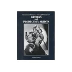 International Dictionary of Films and Filmmakers: Writers and Production Artists