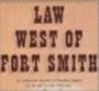 Law West of Fort Smith: A History of Frontier Justice in Indian Territory 1834-1896