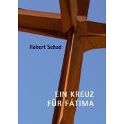Robert Schad - Ein Kreuz f�r F�tima