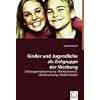 Kinder und Jugendliche als Zielgruppe der Werbung: Zielgruppenabgrenzung, Marktpotential, Werbewirkung, Problemfelder