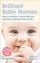 Brilliant Baby Names: How to Choose a Name That You and Your Child Will Love for Life