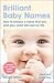 Brilliant Baby Names: How to Choose a Name That You and Your Child Will Love for Life
