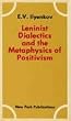 Leninist Dialectics and the Metaphysics of Positivism: Reflections on V.I.Lenin's Book "Materialism and Empirio-criticism"