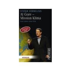 Al Gore - Mission Klima: Sein Leben - seine Ziele