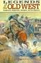 Legends of the Old West: Trailblazers, Desperadoes, Wranglers, and Yarn-Spinners