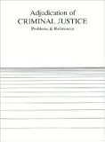 Adjudication of Criminal Justice: Problems and References (American Casebook Series)