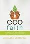 Ecofaith: Creating and Sustaining Green Congregations