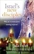 Isreal's New Disciples: Why So Many Jews are Turning to Jesus: Why So Many Jews Are Turning to Jesus