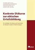 Produkt-Bild: Konkrete Diskurse zur ethischen Urteilsbildung: Ein Leitfaden f&uuml;r Schule und Hochschule am Beispiel moderner Biotechnologien