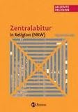 Akzente Religion - Zentralabitur in Religion NRW 2009: Grundlegende Texte und Aufgabenstellungen f&uuml;r die Pr&uuml;fungen ab 2009 - 