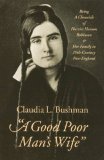 "A Good Poor Man's Wife": Being a Chronicle of Harriet Hanson Robinson and Her Family in Nineteenth-Century New England