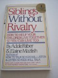 Siblings Without Rivalry/How to Help Your Children Live Together So You Can Live Too