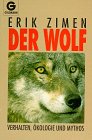 Der Wolf - Verhalten, &Ouml;kologie und Mythos. - Erik Zimen