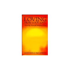 Loving from Your Soul: Creating Powerful Relationships