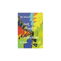 Gott - Geist - Menschheit: Auf der Suche nach dem Sinn. Ein Poem