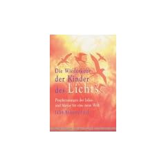Die Wiederkehr der Kinder des Lichts. Prophezeiungen der Inkas und Mayas f�r eine neue Welt