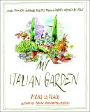 My Italian Garden: More than 125 Seasonal Recipes from a Garden Inspired by Italy