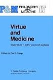 Virtue and Medicine: Explorations in the Character of Medicine (Philosophy and Medicine)
