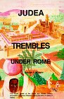 Judea Trembles Under Rome: The Untold Details of the Greek and Roman Military Domination of Ancient Palestine During the Time of Jesus of Galilee
