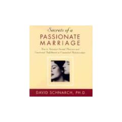 Secrets of a Passionate Marriage: How to Increase Sexual Pleasure and Emotional Fulfillment in Committed Relationships