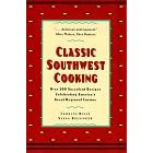 Classic Southwest Cooking : Over 200 Succulent Recipes Celebrating America's Great Regional Cuisine