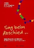 Produkt-Bild: Sag beim Abschied... Spiele, Materialien und Methoden f&uuml;r Schlussphasen in der Gruppenarbeit