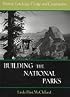 Building the National Parks: Historic Landscape Design and Construction