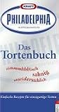 Philadelphia  Das Tortenbuch: himmlisch - sahnig - unwiderstehlich - 