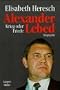 Alexander Lebed. Krieg oder Friede