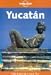 Yucatan (Lonely Planet Cancun, Cozumel & the Yucatan)